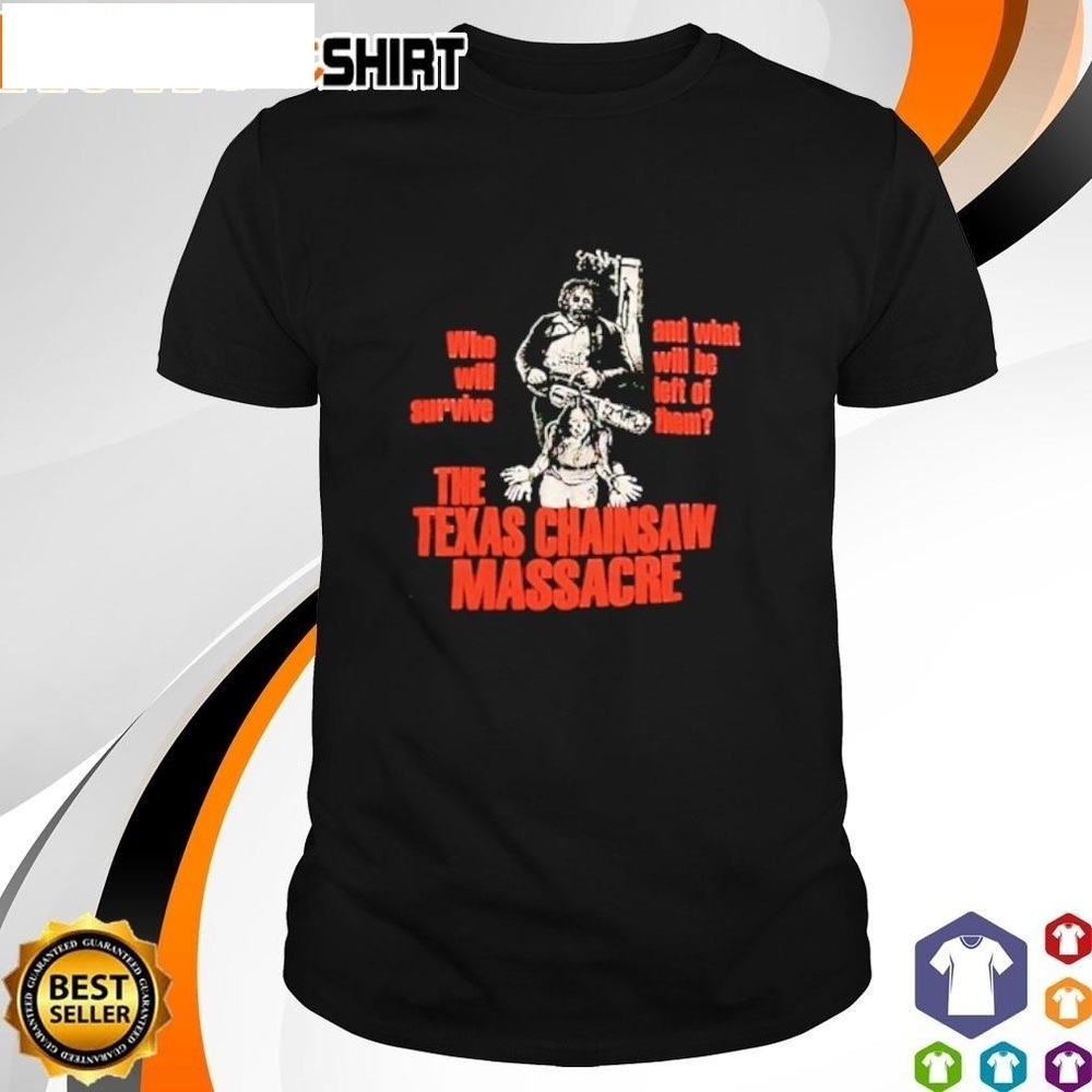 Who Will Survive And What Will Be Left Of Them The Texas Chainsaw Black Shirt